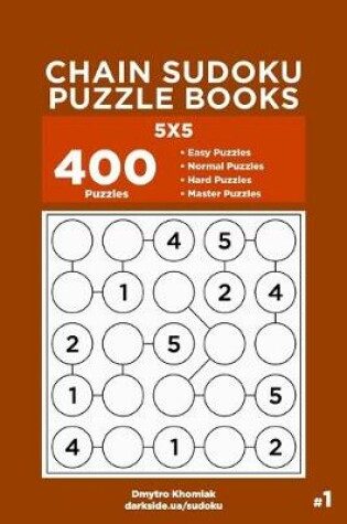 Cover of Chain Sudoku Puzzle Books - 400 Easy to Master Puzzles 5x5 (Volume 1)