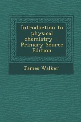 Cover of Introduction to Physical Chemistry - Primary Source Edition