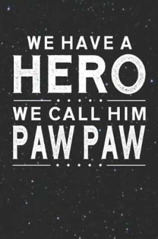 Cover of We Have A Hero We Call Him Paw Paw