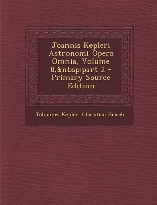 Book cover for Joannis Kepleri Astronomi Opera Omnia, Volume 8, Part 2