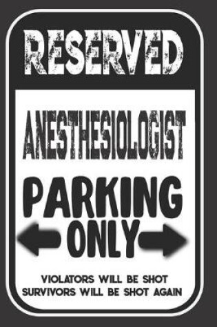 Cover of Reserved Anesthesiologist Parking Only. Violators Will Be Shot. Survivors Will Be Shot Again