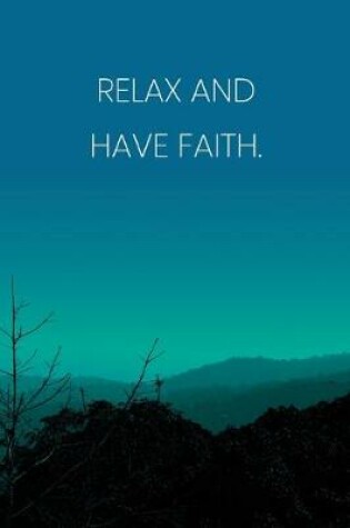 Cover of Inspirational Quote Notebook - 'Relax And Have Faith.' - Inspirational Journal to Write in - Inspirational Quote Diary