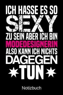 Book cover for Ich hasse es so sexy zu sein aber ich bin Modedesignerin also kann ich nichts dagegen tun