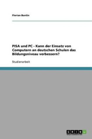 Cover of PISA und PC - Kann der Einsatz von Computern an deutschen Schulen das Bildungsniveau verbessern?