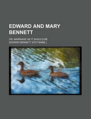 Book cover for Edward and Mary Bennett; Or, Marriage as It Should Be