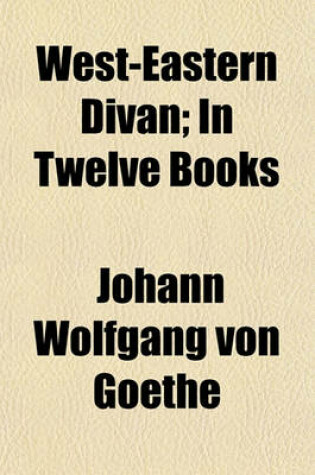 Cover of West-Eastern Divan; In Twelve Books