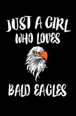 Cover of Just A Girl Who Loves Bald Eagles