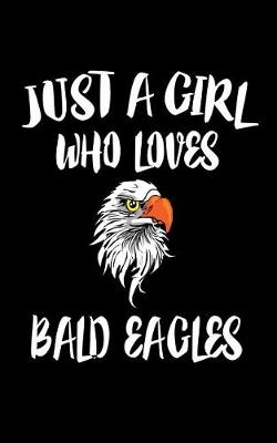 Book cover for Just A Girl Who Loves Bald Eagles