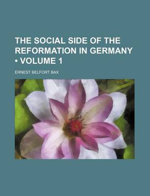 Book cover for The Social Side of the Reformation in Germany (Volume 1)