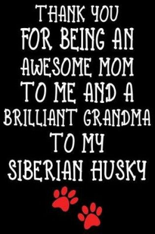 Cover of Thank You For Being An Awesome Mom To Me And A Brilliant Grandma To My Siberian Husky