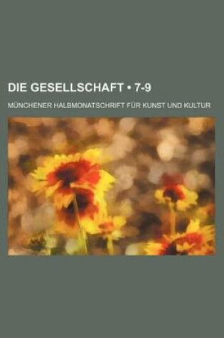 Cover of Die Gesellschaft (7-9); Munchener Halbmonatschrift Fur Kunst Und Kultur