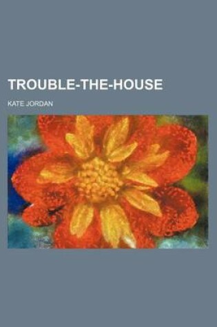 Cover of Trouble-The-House