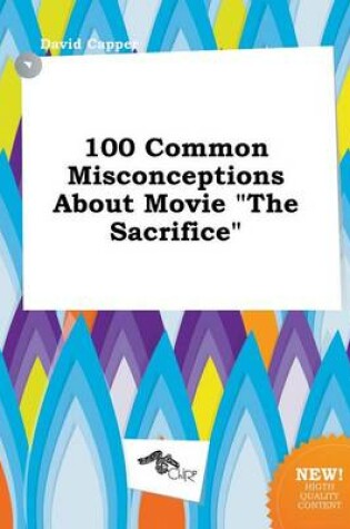 Cover of 100 Common Misconceptions about Movie the Sacrifice