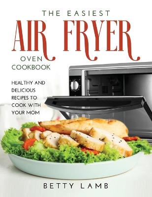 Cover of The Easiest Air Fry&#1045;r Ov&#1045;n C&#1054;&#1054;kb&#1054;&#1054;k