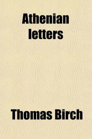 Cover of Athenian Letters (Volume 2); Or the Epistolary Correspondence of an Agent of the King of Persia, Residing at Athens During the Peloponnesian War