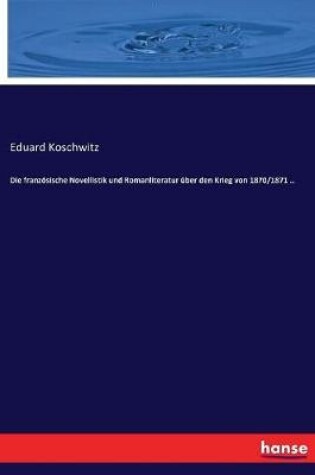 Cover of Die französische Novellistik und Romanliteratur über den Krieg von 1870/1871 ..