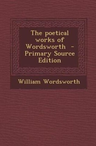 Cover of The Poetical Works of Wordsworth - Primary Source Edition