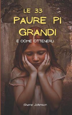 Book cover for Le 33 Paure Pi Grandi E Come Ottenerli
