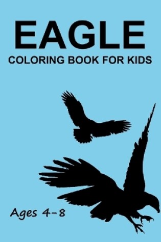 Cover of Eagle Coloring Book For Kids Ages 4-8