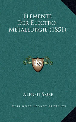 Book cover for Elemente Der Electro-Metallurgie (1851)