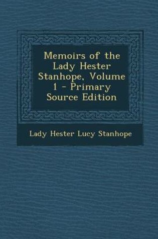 Cover of Memoirs of the Lady Hester Stanhope, Volume 1