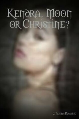 Cover of Kendra, Moon or Christine?