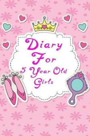 Cover of Diary For 5 Year Old Girls