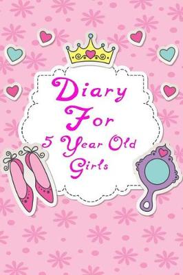 Book cover for Diary For 5 Year Old Girls