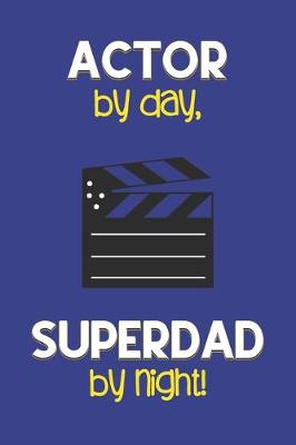 Book cover for Actor by day, Superdad by night!