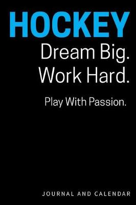 Book cover for Hockey Dream Big. Work Hard. Play with Passion.