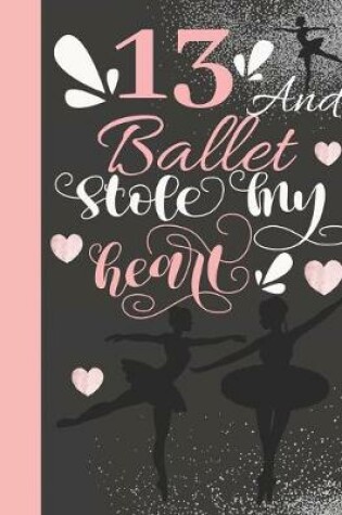 Cover of 13 And Ballet Stole My Heart