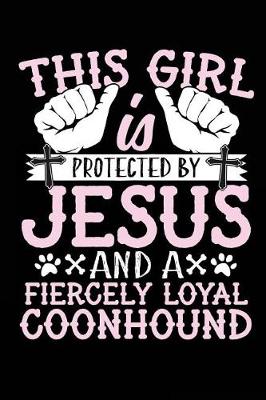 Book cover for This Girl Is Protected By Jesus And A Fiercely Loyal Coonhound