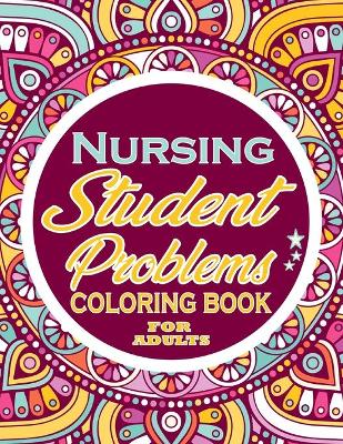 Book cover for Nursing Student Problems Coloring Book for adults