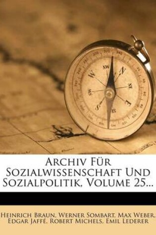 Cover of Archiv Fur Sozialwissenschaft Und Sozialpolitik, Funfundzwanzigster Band.