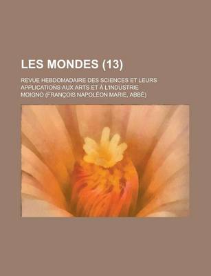 Book cover for Les Mondes (13); Revue Hebdomadaire Des Sciences Et Leurs Applications Aux Arts Et L'Industrie