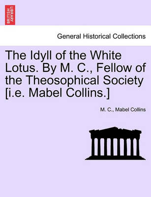 Book cover for The Idyll of the White Lotus. by M. C., Fellow of the Theosophical Society [I.E. Mabel Collins.]