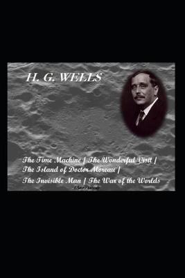 Cover of The Time Machine / The Wonderful Visit / The Island of Doctor Moreau / The Invisible Man / The War of the Worlds (Annotated)