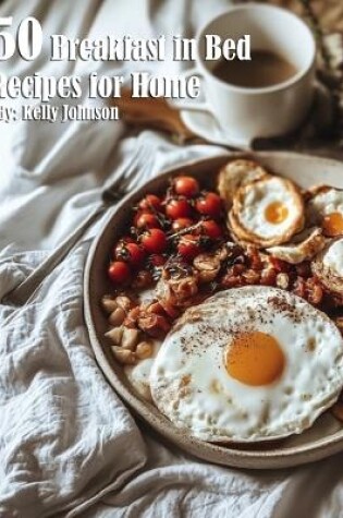 Cover of 50 Breakfast in Bed Recipes for Home