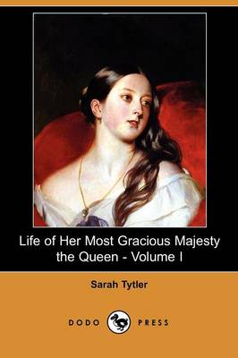 Book cover for Life of Her Most Gracious Majesty the Queen - Volume I (Dodo Press)