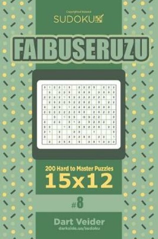 Cover of Sudoku Faibuseruzu - 200 Hard to Master Puzzles 15x12 (Volume 8)