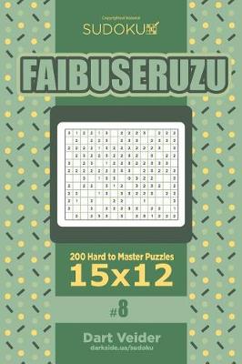 Book cover for Sudoku Faibuseruzu - 200 Hard to Master Puzzles 15x12 (Volume 8)