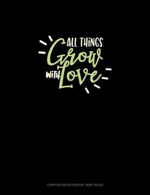 Cover of All Things Grow With Love