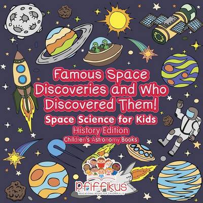 Book cover for Famous Space Discoveries and Who Discovered Them! Space Science for Kids - History Edition - Children's Astronomy Books