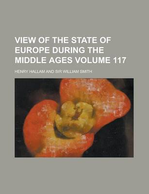 Book cover for View of the State of Europe During the Middle Ages Volume 117