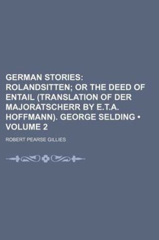 Cover of German Stories (Volume 2); Rolandsitten or the Deed of Entail (Translation of Der Majoratscherr by E.T.A. Hoffmann). George Selding