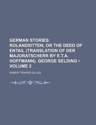 Book cover for German Stories (Volume 2); Rolandsitten or the Deed of Entail (Translation of Der Majoratscherr by E.T.A. Hoffmann). George Selding