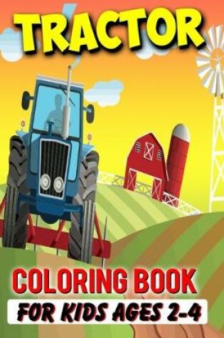 Cover of Tractor Coloring Book For Kids Ages 2-4