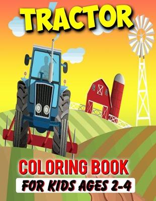 Book cover for Tractor Coloring Book For Kids Ages 2-4