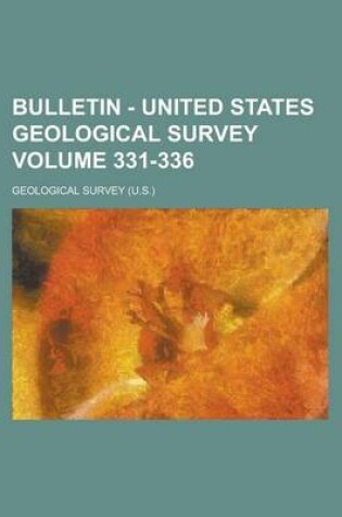 Cover of Bulletin - United States Geological Survey Volume 331-336