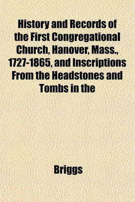 Book cover for History and Records of the First Congregational Church, Hanover, Mass., 1727-1865, and Inscriptions from the Headstones and Tombs in the